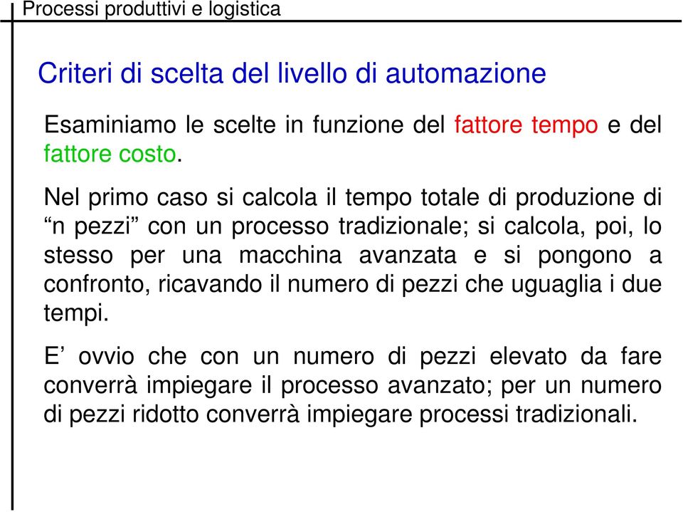 una macchina avanzata e si pongono a confronto, ricavando il numero di pezzi che uguaglia i due tempi.