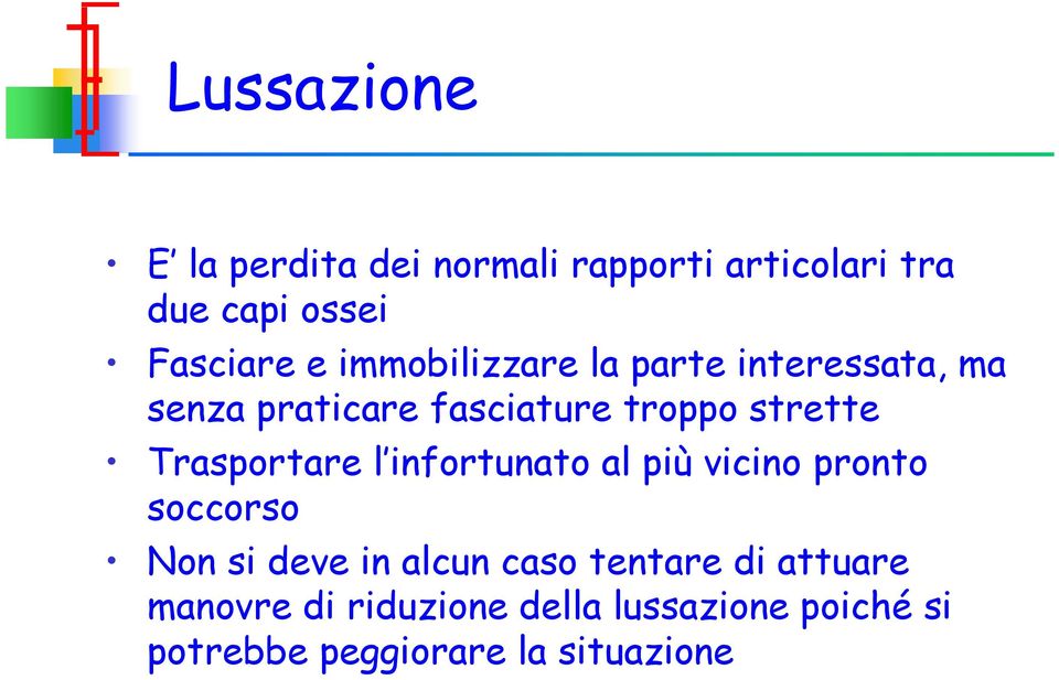 Trasportare l infortunato al più vicino pronto soccorso Non si deve in alcun caso