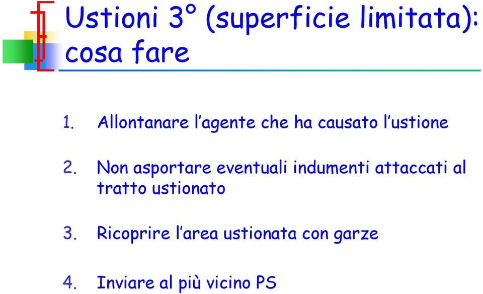 Non asportare eventuali indumenti attaccati al tratto