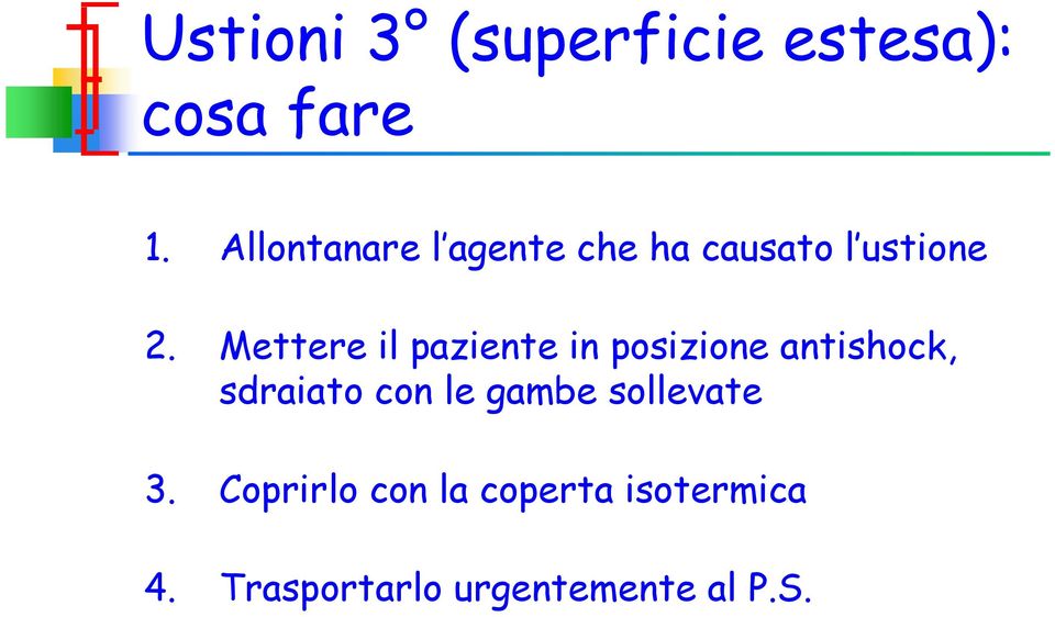 Mettere il paziente in posizione antishock, sdraiato con le