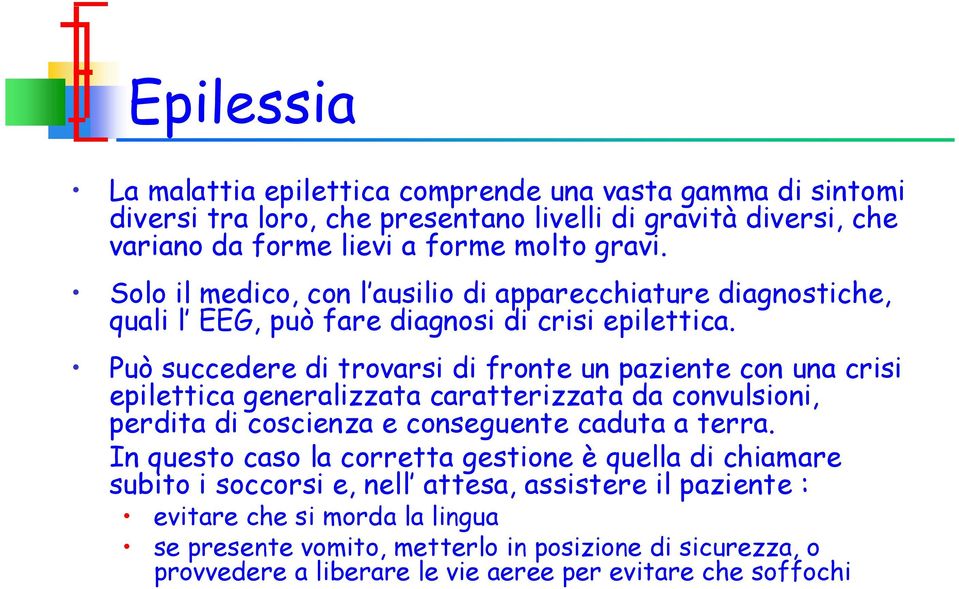 Può succedere di trovarsi di fronte un paziente con una crisi epilettica generalizzata caratterizzata da convulsioni, perdita di coscienza e conseguente caduta a terra.