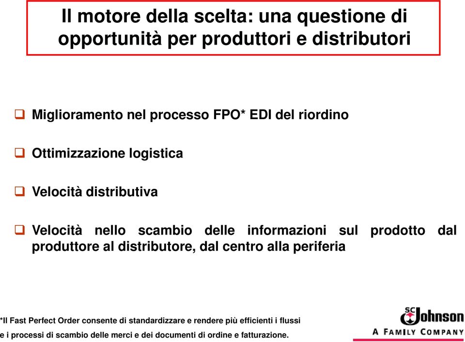 sul prodotto dal produttore al distributore, dal centro alla periferia *Il Fast Perfect Order consente di