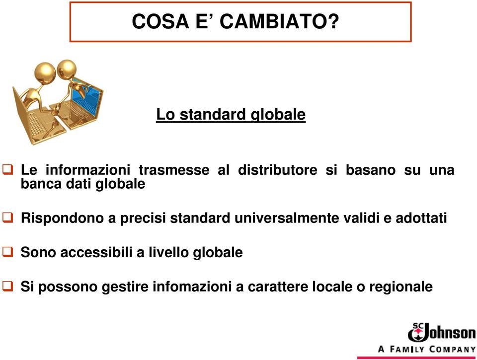 basano su una banca dati globale Rispondono a precisi standard