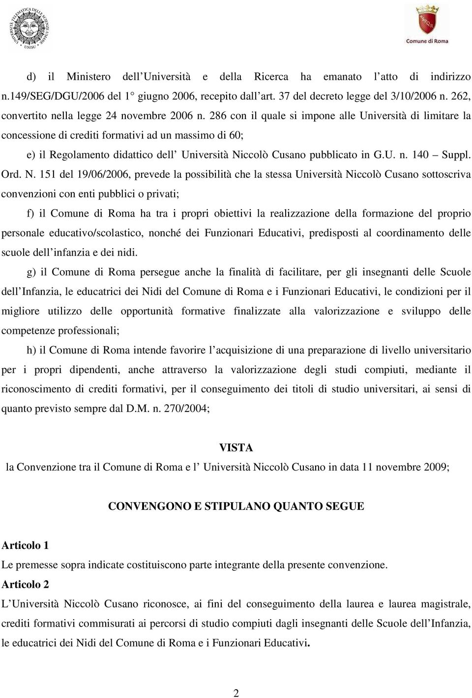 286 con il quale si impone alle Università di limitare la concessione di crediti formativi ad un massimo di 60; e) il Regolamento didattico dell Università Niccolò Cusano pubblicato in G.U. n.