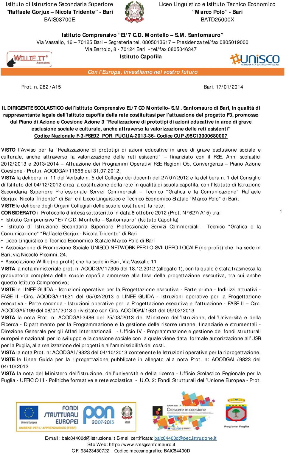 0805013617 Presidenza tel/fax 0805019000 Via Bartolo, 8-70124 Bari - tel/fax 0805046347 Istituto Capofila Con l Europa, investiamo ne