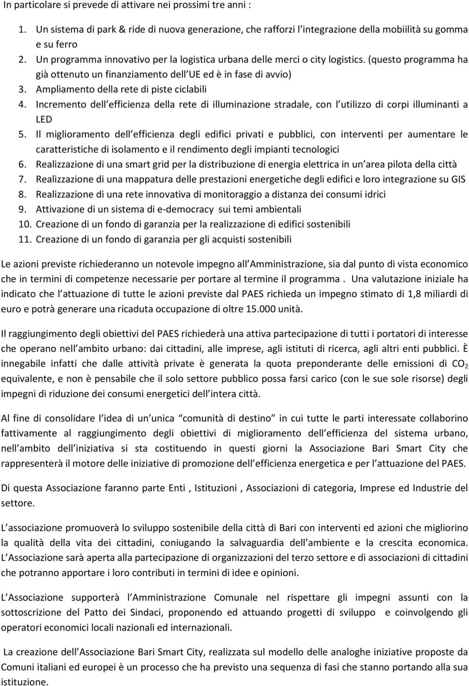 Ampliamento della rete di piste ciclabili 4. Incremento dell efficienza della rete di illuminazione stradale, con l utilizzo di corpi illuminanti a LED 5.
