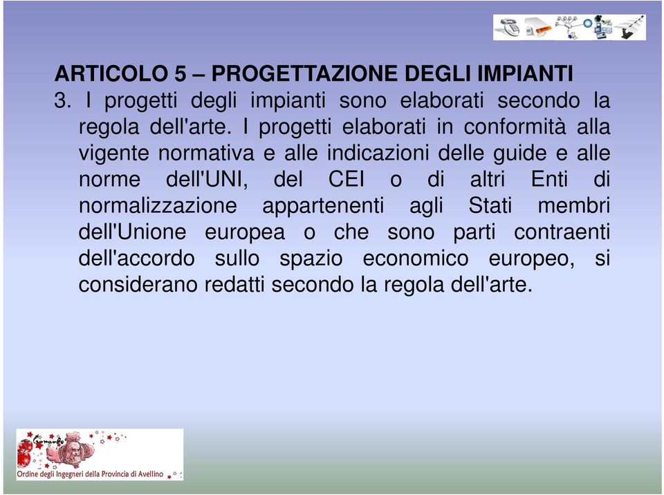 I progetti elaborati in conformità alla vigente normativa e alle indicazioni delle guide e alle norme dell'uni,