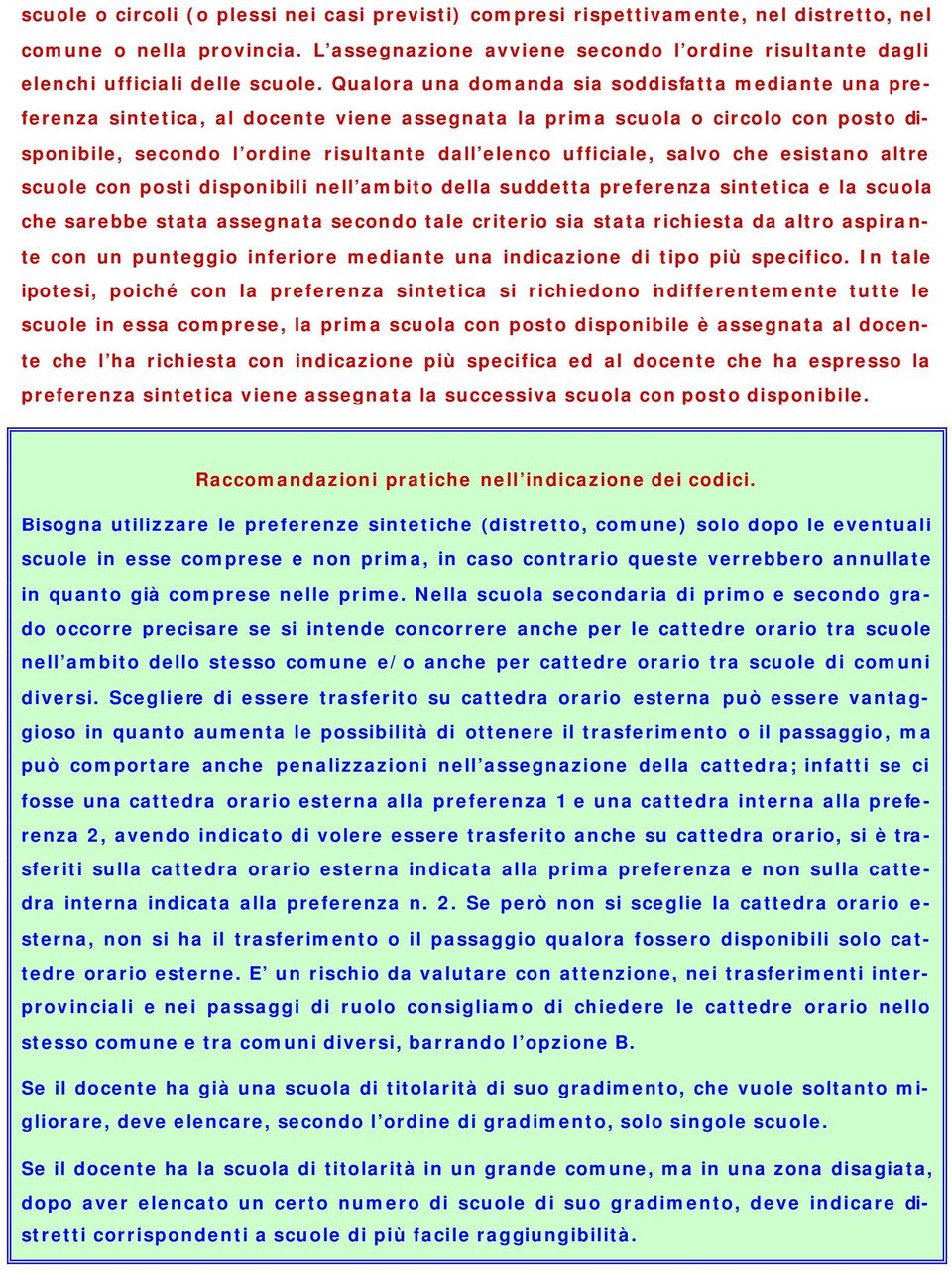 Qualora una domanda sia soddisfatta mediante una preferenza sintetica, al docente viene assegnata la prima scuola o circolo con posto disponibile, secondo l ordine risultante dall elenco ufficiale,