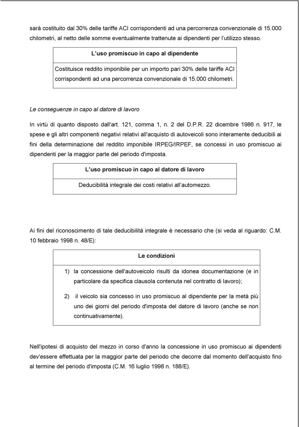 Le conseguenze in capo al datore di lavoro In virtù di quanto disposto dall'art. 121, comma 1, n. 2 del D.P.R. 22 dicembre 1986 n.