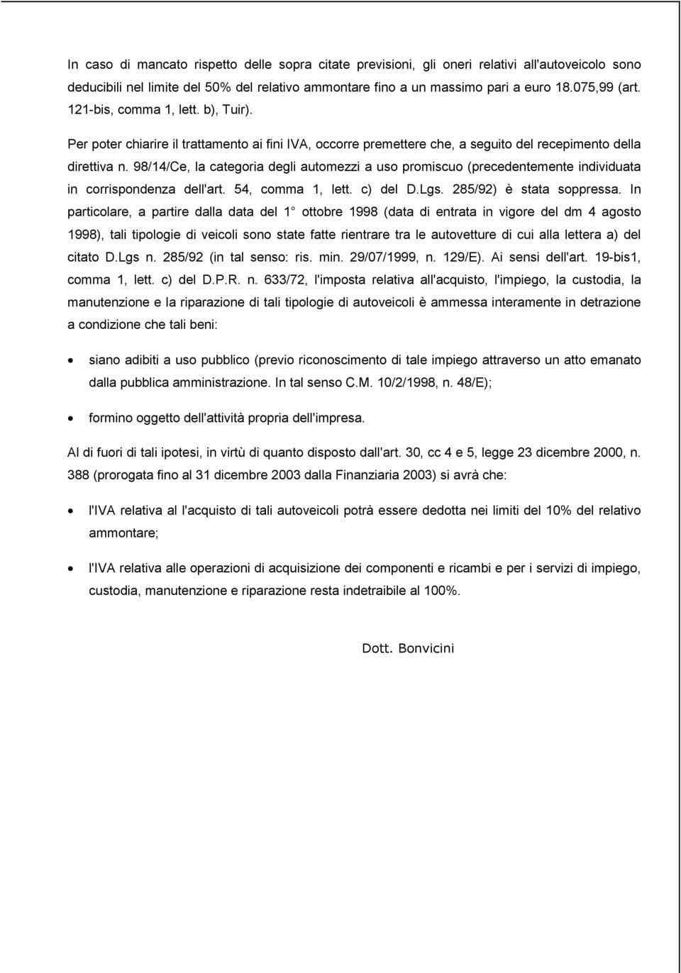 98/14/Ce, la categoria degli automezzi a uso promiscuo (precedentemente individuata in corrispondenza dell'art. 54, comma 1, lett. c) del D.Lgs. 285/92) è stata soppressa.