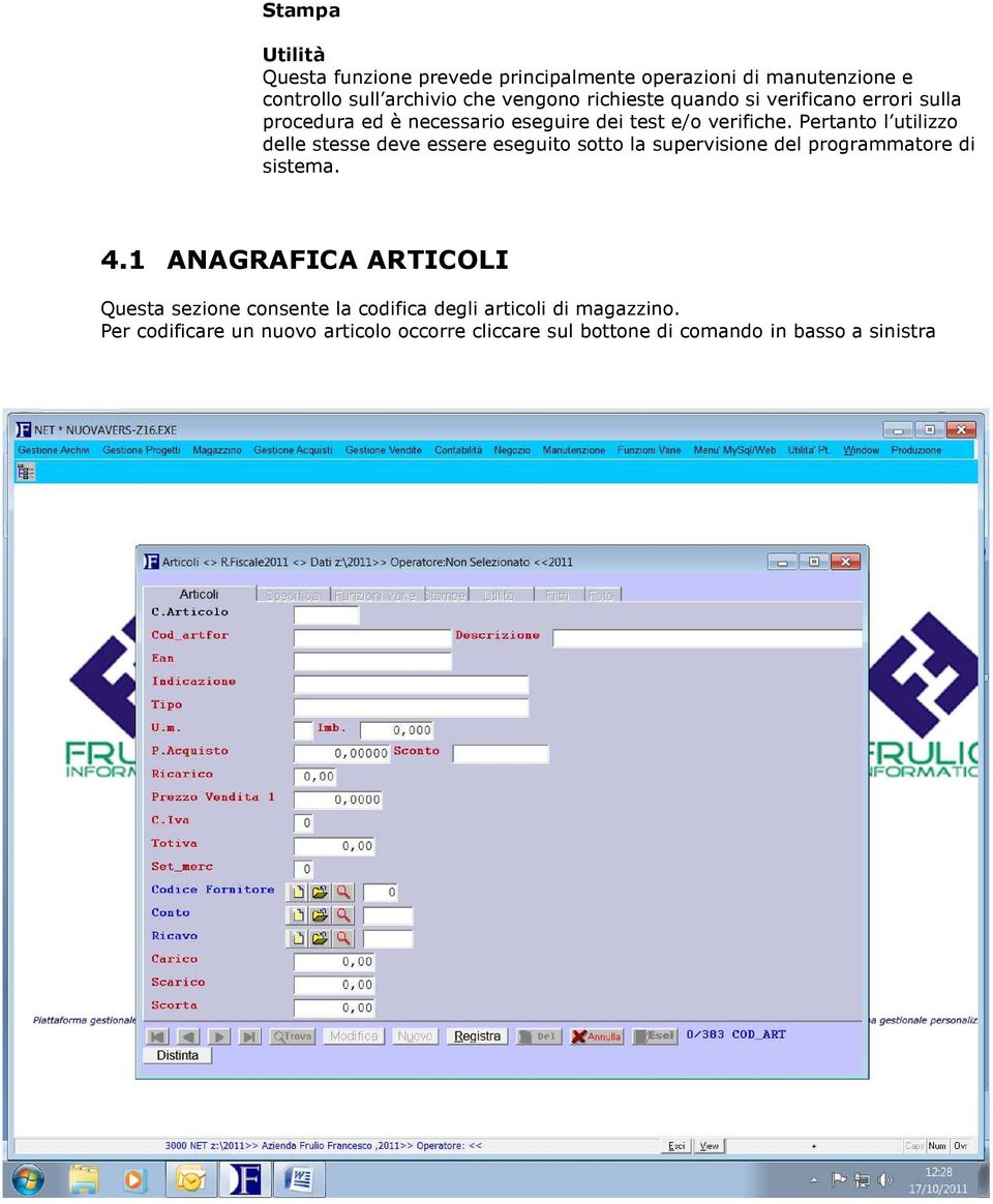 Pertanto l utilizzo delle stesse deve essere eseguito sotto la supervisione del programmatore di sistema. 4.