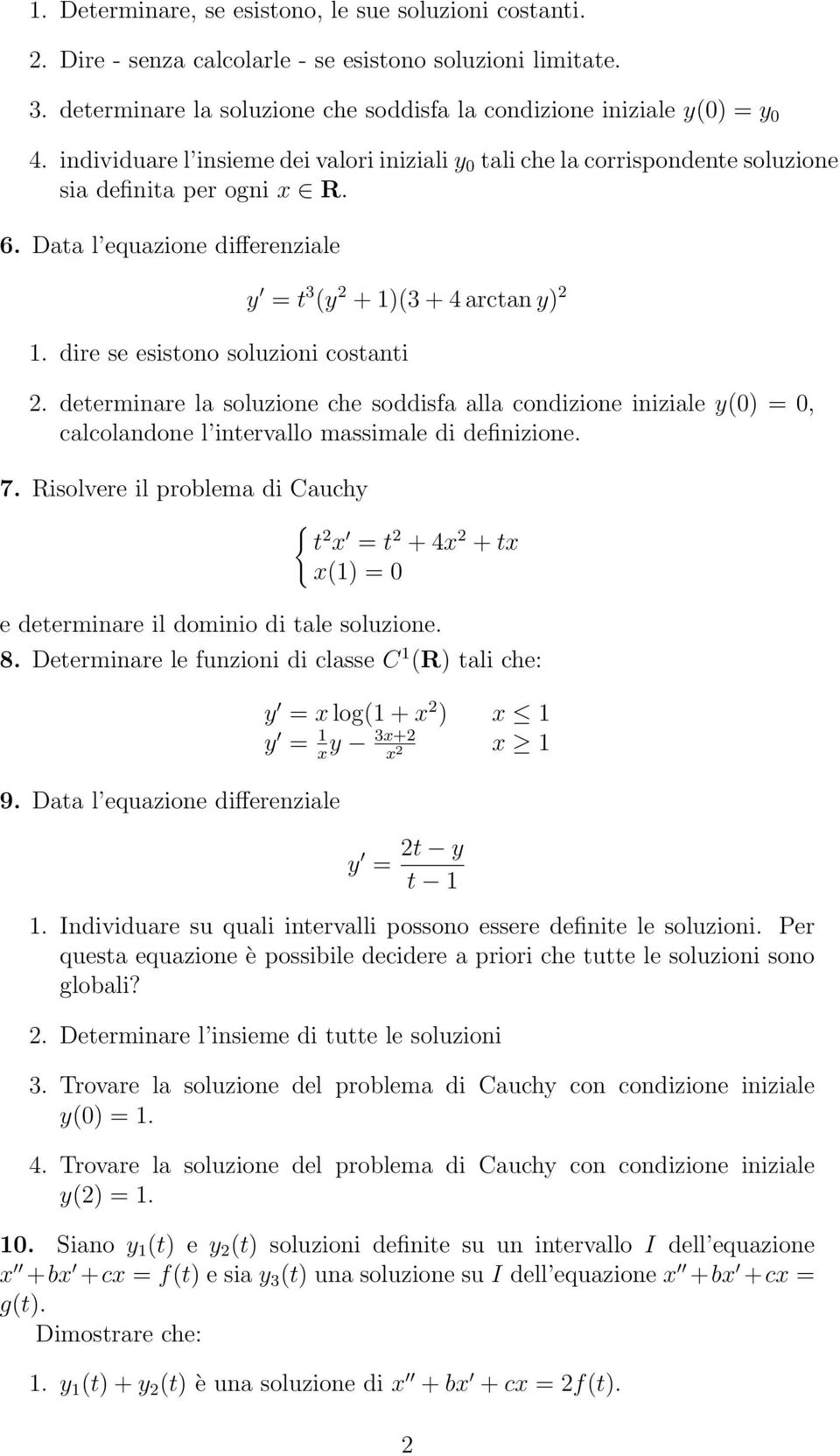 dire se esistono soluzioni costanti. determinare la soluzione che soddisfa alla condizione iniziale y(0) = 0, calcolandone l intervallo massimale di definizione. 7.