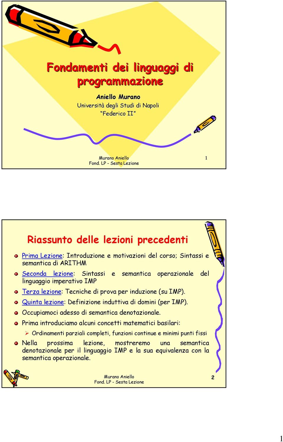 Quinta lezione: Definizione induttiva di domini (per IMP). Occupiamoci adesso di semantica denotazionale.