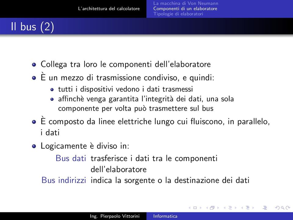 componente per volta può trasmettere sul bus È composto da linee elettriche lungo cui fluiscono, in parallelo, i dati