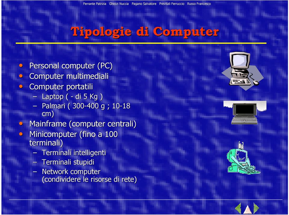 Mainframe (computer centrali) Minicomputer (fino a 100 terminali)