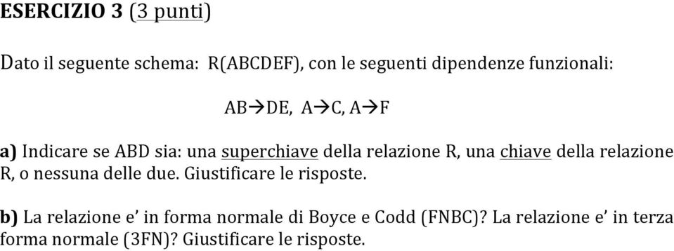 chiave della relazione R, o nessuna delle due. Giustificare le risposte.