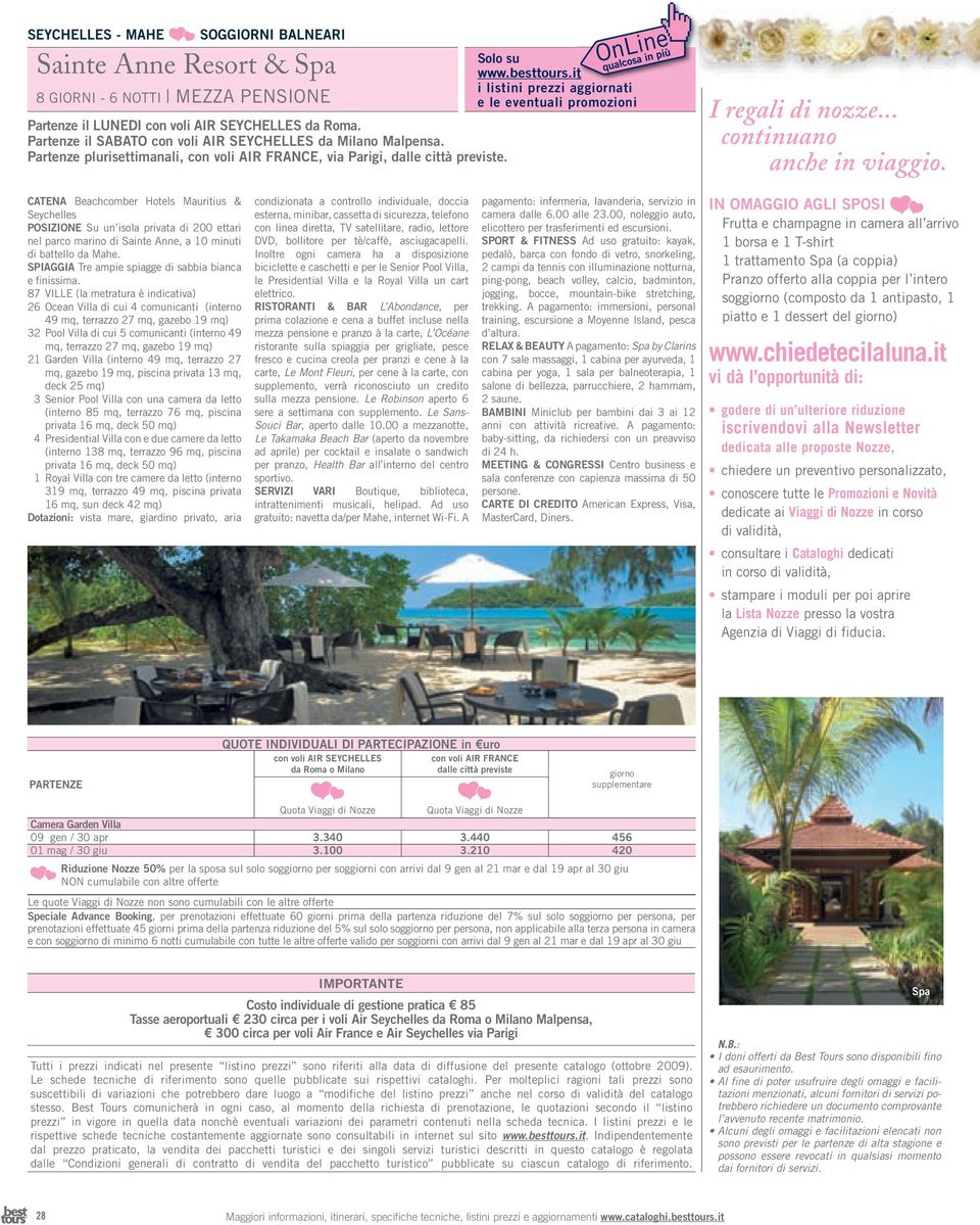 .. continuano anche in viaggio. Catena Beachcomber Hotels Mauritius & Seychelles PoSizione Su un isola privata di 200 ettari nel parco marino di Sainte Anne, a 10 minuti di battello da Mahe.