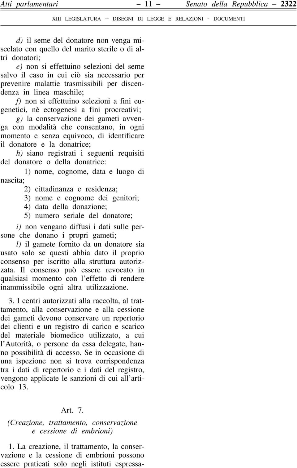 conservazione dei gameti avvenga con modalità che consentano, in ogni momento e senza equivoco, di identificare il donatore e la donatrice; h) siano registrati i seguenti requisiti del donatore o