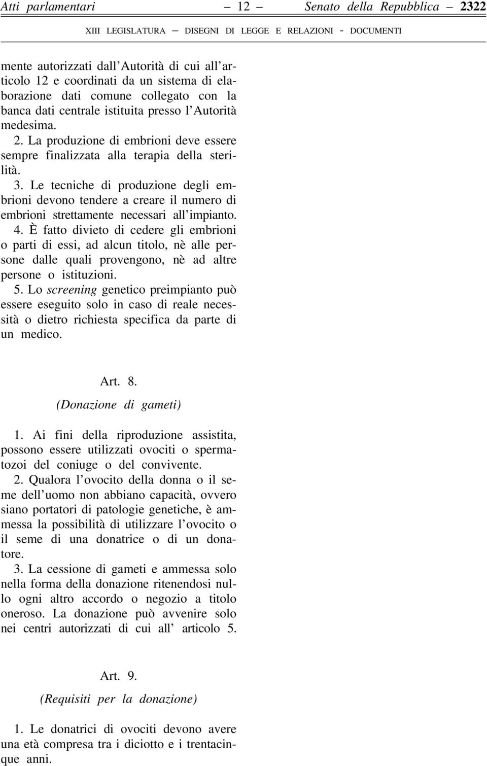 Le tecniche di produzione degli embrioni devono tendere a creare il numero di embrioni strettamente necessari all impianto. 4.