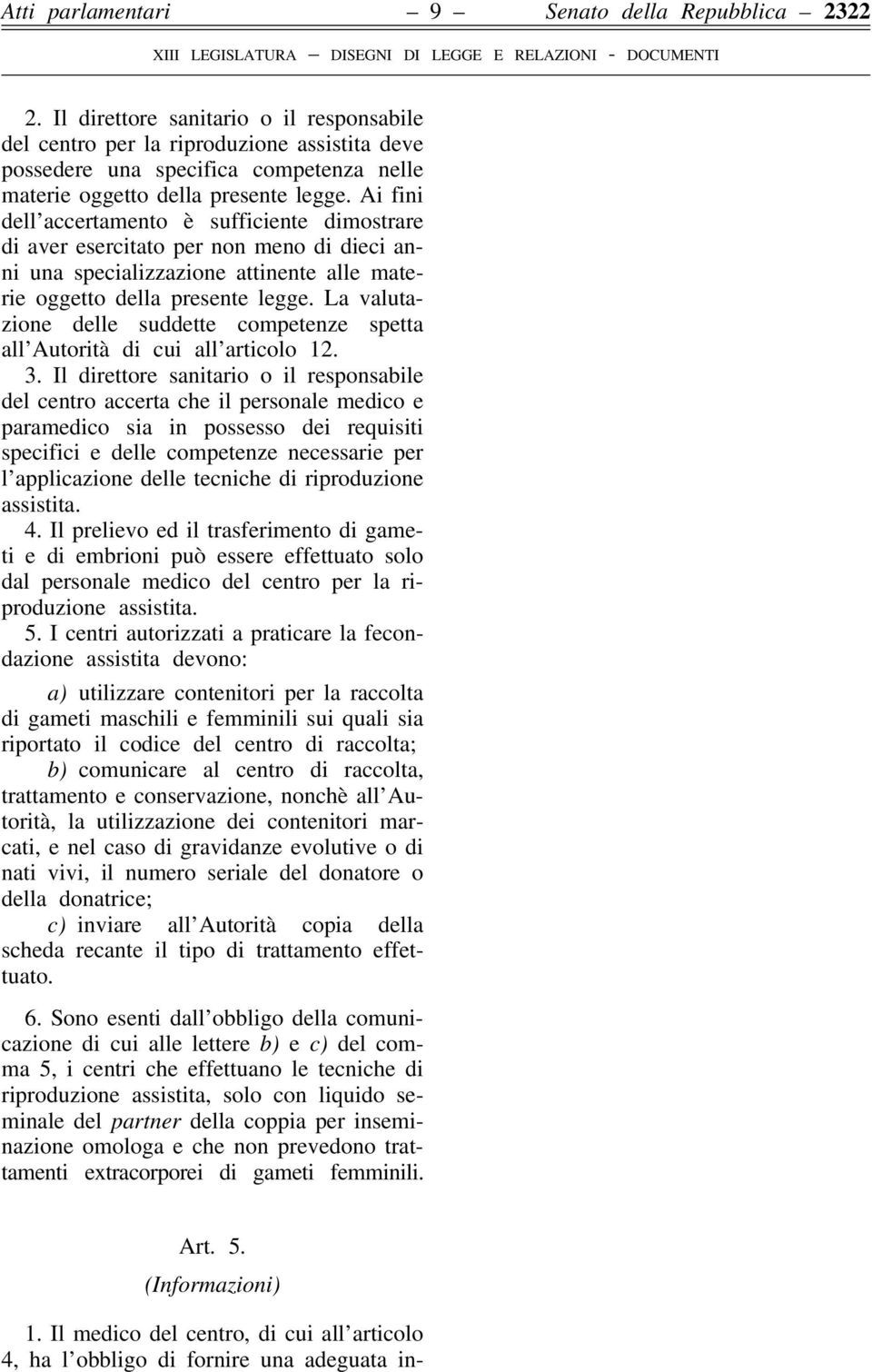 Ai fini dell accertamento è sufficiente dimostrare di aver esercitato per non meno di dieci anni una specializzazione attinente alle materie oggetto della presente legge.