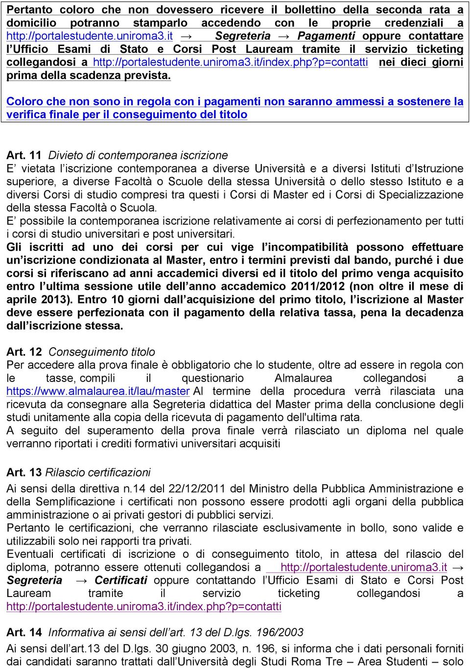 p=contatti nei dieci giorni prima della scadenza prevista. Coloro che non sono in regola con i pagamenti non saranno ammessi a sostenere la verifica finale per il conseguimento del titolo Art.