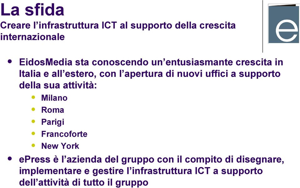 supporto della sua attività: Milano Roma Parigi Francoforte New York epress è l azienda del gruppo