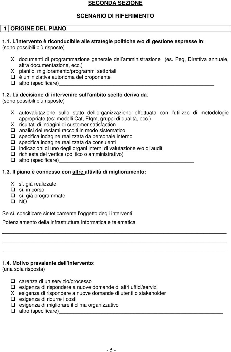 Peg, Direttiva annuale, altra documentazione, ecc.) X piani di miglioramento/programmi settoriali è un iniziativa autonoma del proponente altro (specificare) 1.2.