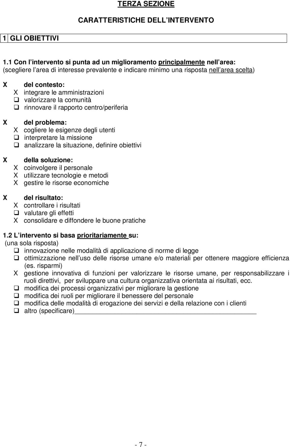 le amministrazioni valorizzare la comunità rinnovare il rapporto centro/periferia del problema: X cogliere le esigenze degli utenti interpretare la missione analizzare la situazione, definire