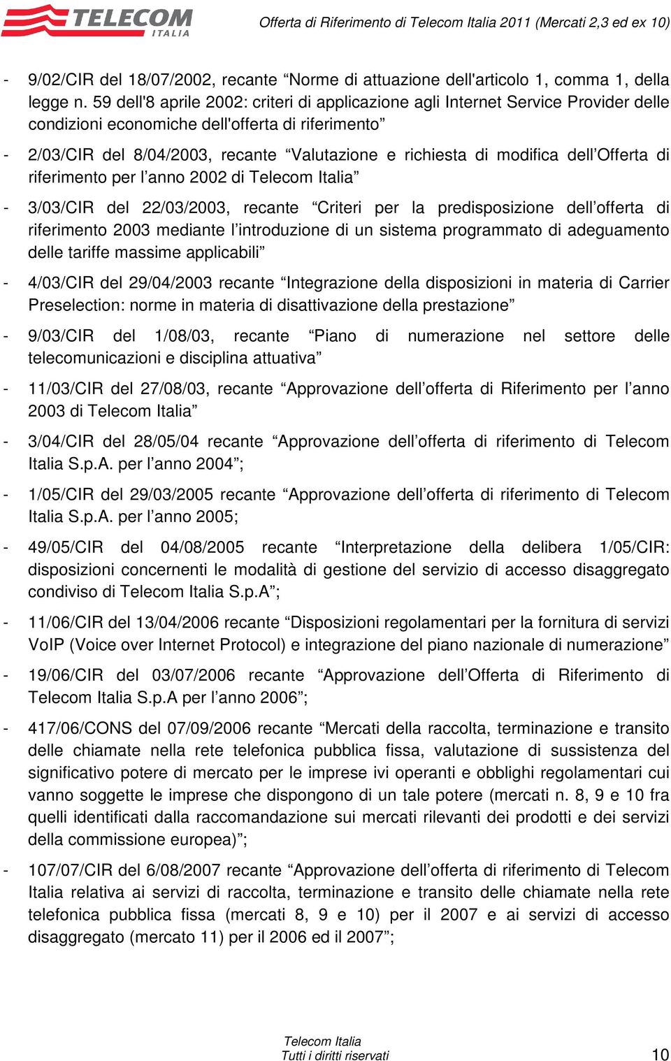 modifica dell Offerta di riferimento per l anno 2002 di - 3/03/CIR del 22/03/2003, recante Criteri per la predisposizione dell offerta di riferimento 2003 mediante l introduzione di un sistema