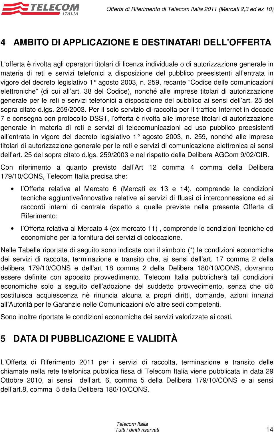 2 59, recante Codice delle comunicazioni elettroniche (di cui all art.