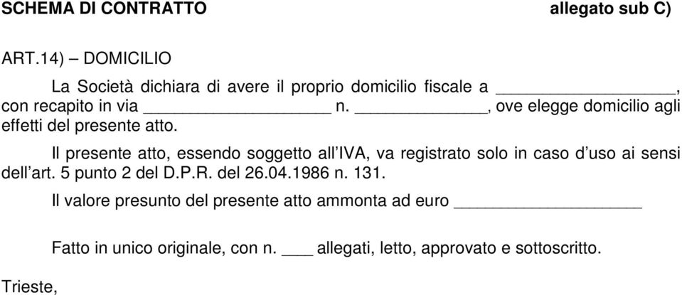 Il presente atto, essendo soggetto all IVA, va registrato solo in caso d uso ai sensi dell art.