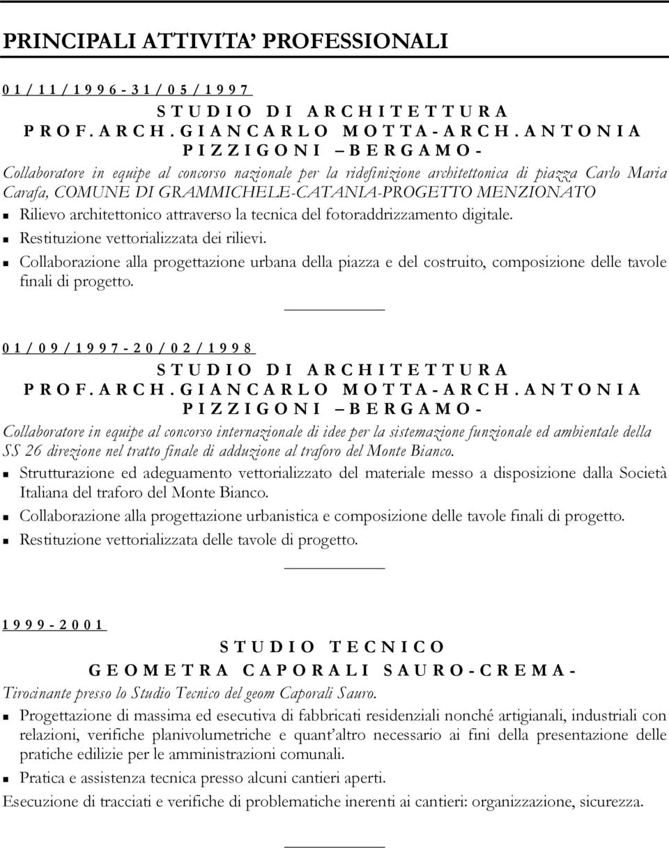 architettonico attraverso la tecnica del fotoraddrizzamento digitale. Restituzione vettorializzata dei rilievi.