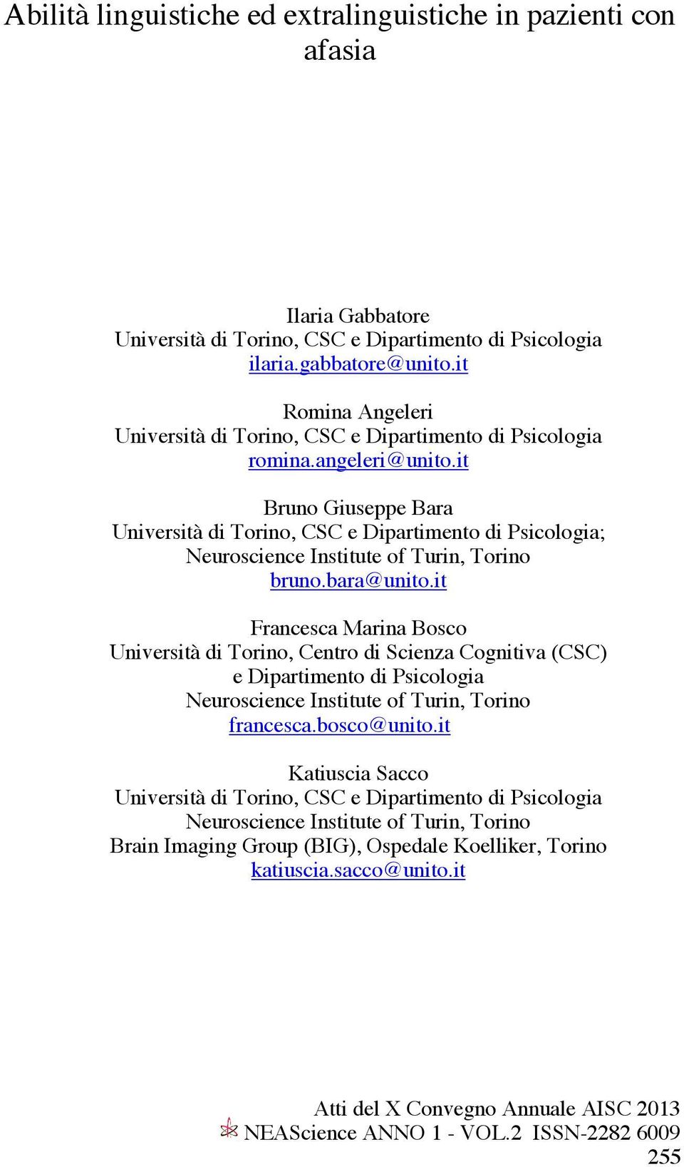 it Bruno Giuseppe Bara Università di Torino, CSC e Dipartimento di Psicologia; Neuroscience Institute of Turin, Torino bruno.bara@unito.