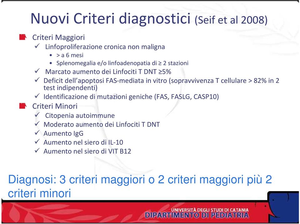 82% in 2 test indipendenti) Identificazione di mutazioni geniche (FAS, FASLG, CASP10) Criteri Minori Citopenia autoimmune Moderato aumento