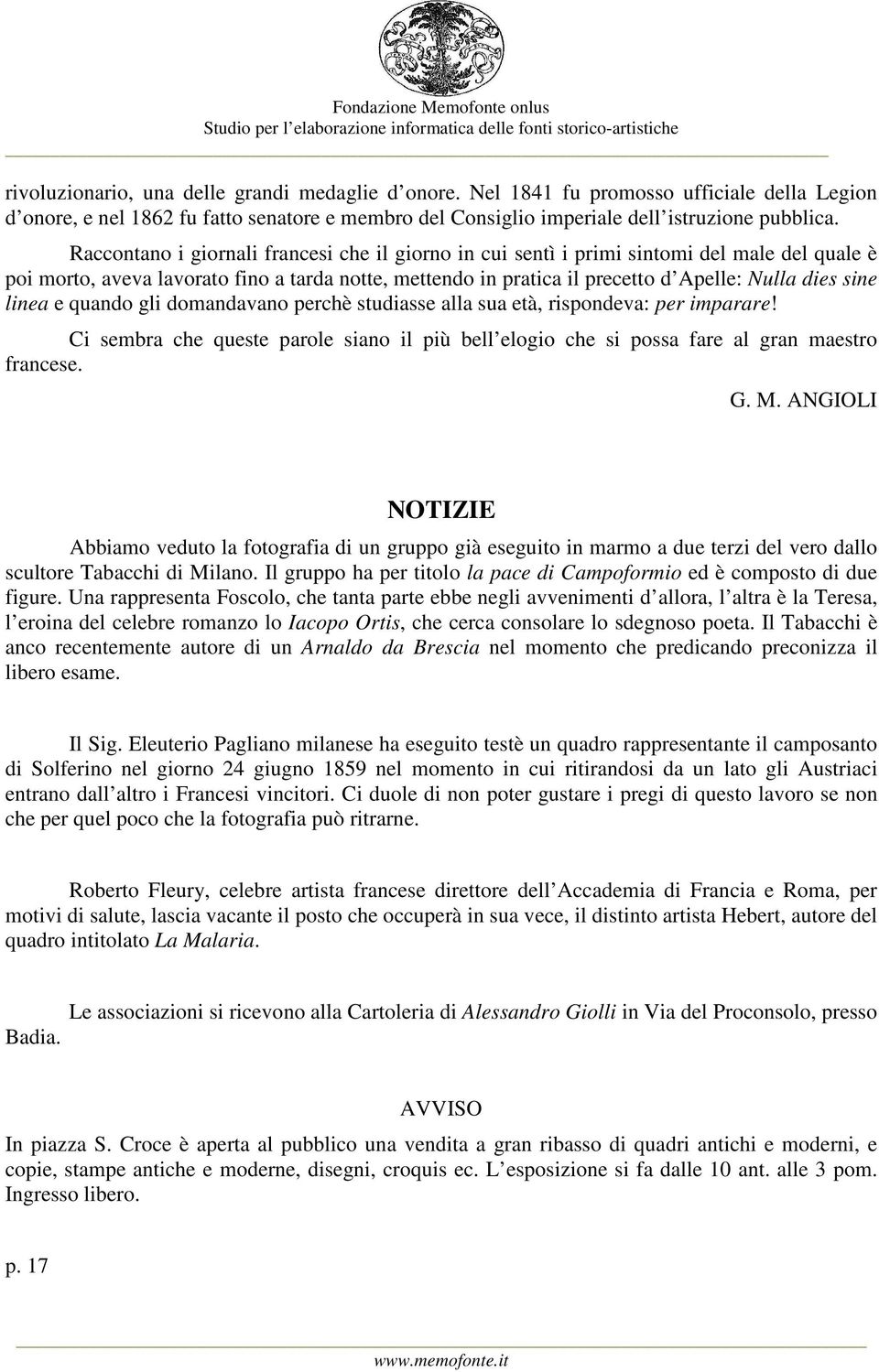 linea e quando gli domandavano perchè studiasse alla sua età, rispondeva: per imparare! Ci sembra che queste parole siano il più bell elogio che si possa fare al gran maestro francese. G. M.