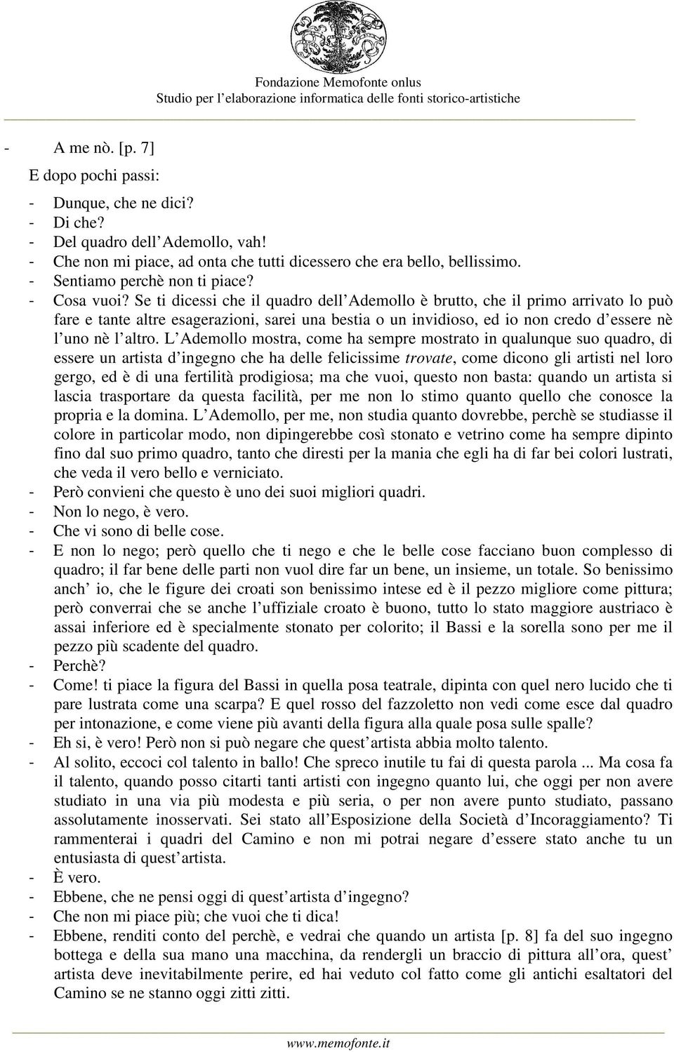 Se ti dicessi che il quadro dell Ademollo è brutto, che il primo arrivato lo può fare e tante altre esagerazioni, sarei una bestia o un invidioso, ed io non credo d essere nè l uno nè l altro.