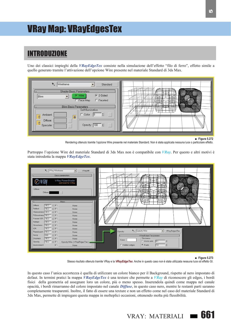 Non è stata applicata nessuna luce o particolare effetto. Purtroppo l opzione Wire del materiale Standard di 3ds Max non è compatibile con VRay.