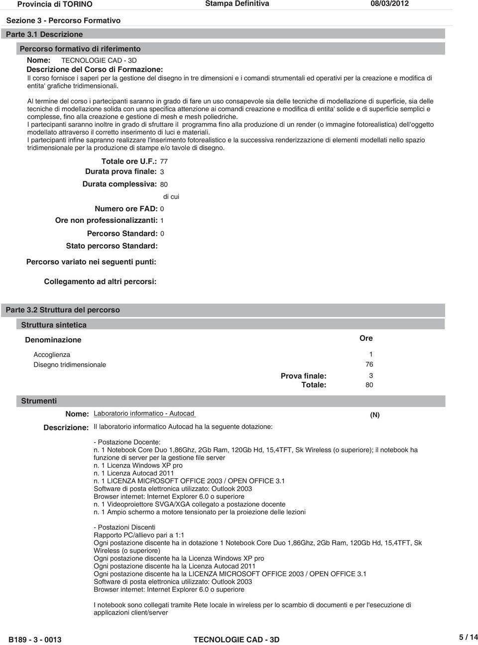 strumentali ed operativi per la creazione e modifica di entita' grafiche tridimensionali.