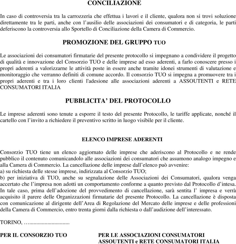 PROMOZIONE DEL GRUPPO TUO Le associazioni dei consumatori firmatarie del presente protocollo si impegnano a condividere il progetto di qualità e innovazione del Consorzio TUO e delle imprese ad esso