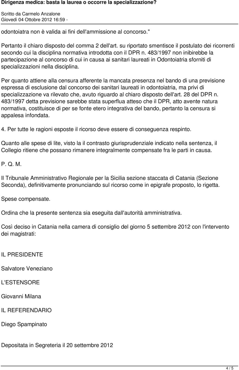 483/1997 non inibirebbe la partecipazione al concorso di cui in causa ai sanitari laureati in Odontoiatria sforniti di specializzazioni nella disciplina.