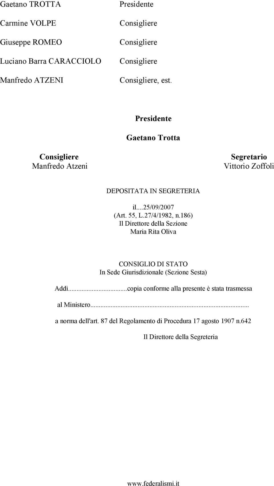55, L.27/4/1982, n.186) Il Direttore della Sezione Maria Rita Oliva CONSIGLIO DI STATO In Sede Giurisdizionale (Sezione Sesta) Addì.