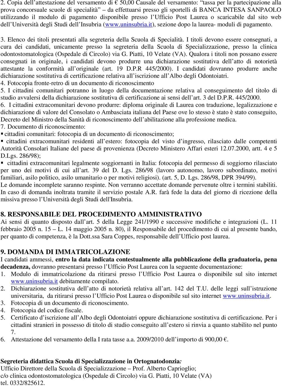 it), sezione dopo la laurea- moduli di pagamento. 3. Elenco dei titoli presentati alla segreteria della Scuola di Specialità.