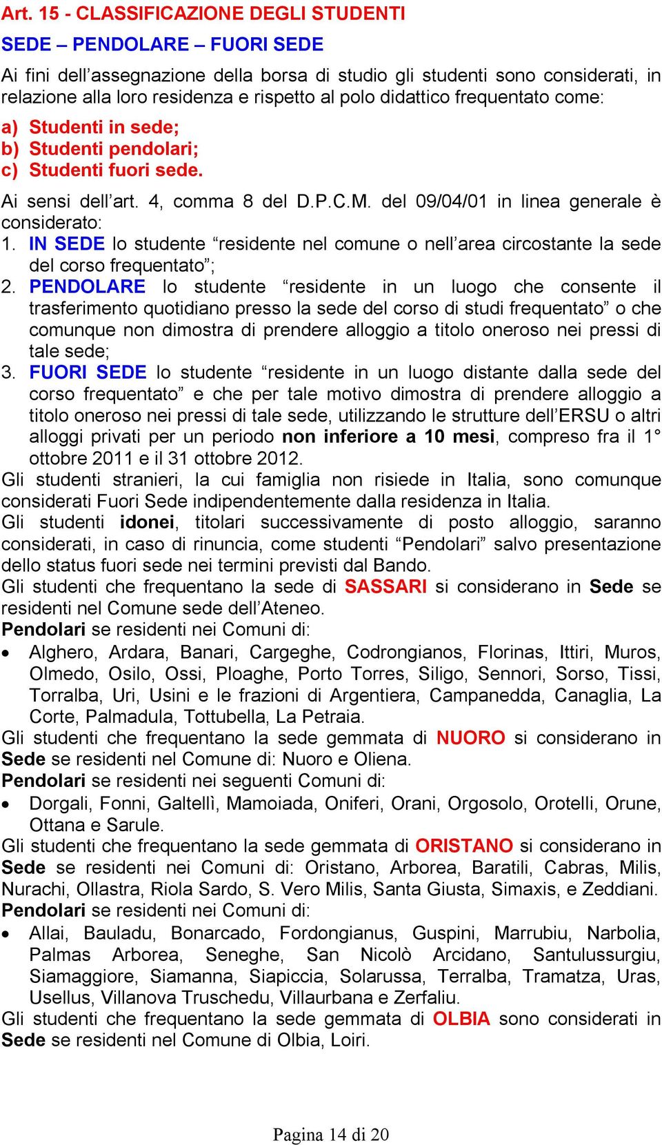 IN SEDE lo studente residente nel comune o nell area circostante la sede del corso frequentato ; 2.