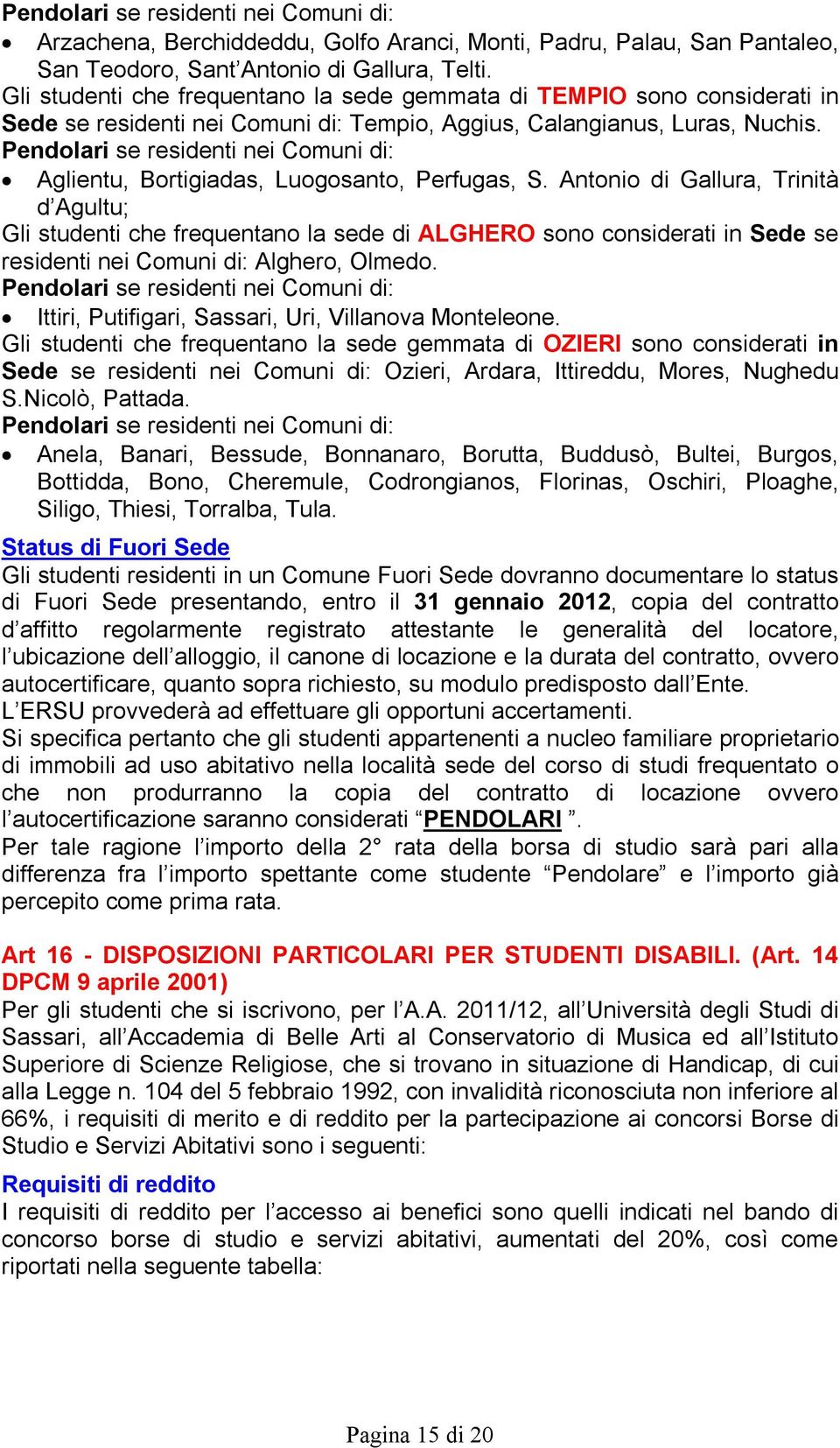 Pendolari se residenti nei Comuni di: Aglientu, Bortigiadas, Luogosanto, Perfugas, S.