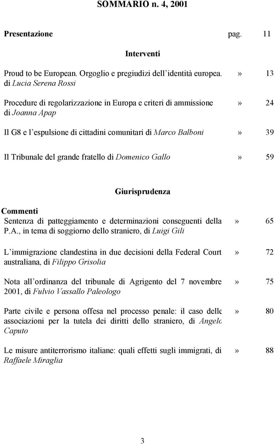 fratello di Domenico Gallo» 59 Giurisprudenza Commenti Sentenza di patteggiamento e determinazioni conseguenti della P.A.