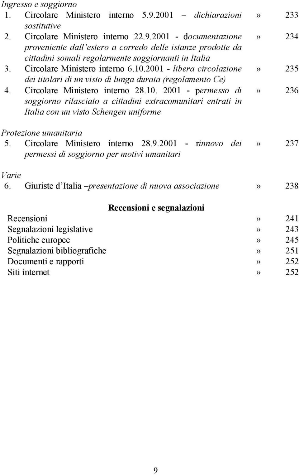 Circolare Ministero interno 28.9.2001 - rinnovo dei permessi di soggiorno per motivi umanitari» 233» 234» 235» 236» 237 Varie 6.