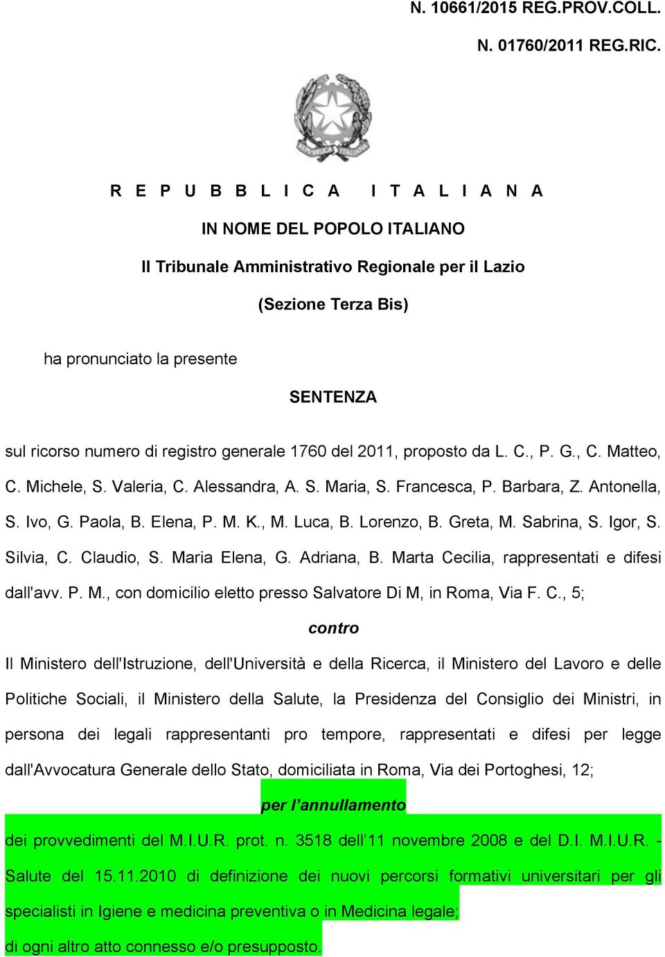 registro generale 1760 del 2011, proposto da L. C., P. G., C. Matteo, C. Michele, S. Valeria, C. Alessandra, A. S. Maria, S. Francesca, P. Barbara, Z. Antonella, S. Ivo, G. Paola, B. Elena, P. M. K.