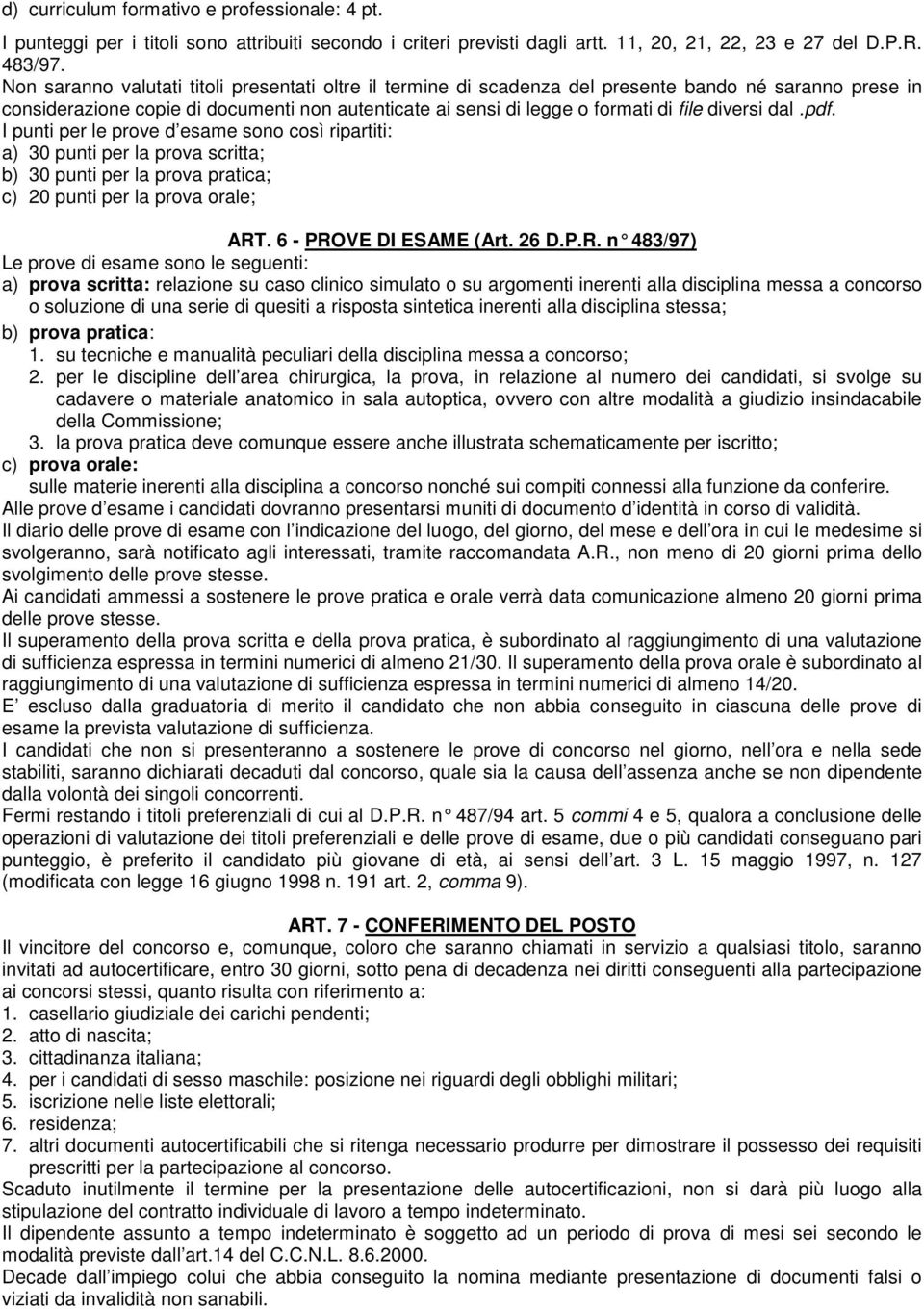 diversi dal.pdf. I punti per le prove d esame sono così ripartiti: a) 30 punti per la prova scritta; b) 30 punti per la prova pratica; c) 20 punti per la prova orale; ART. 6 - PROVE DI ESAME (Art.