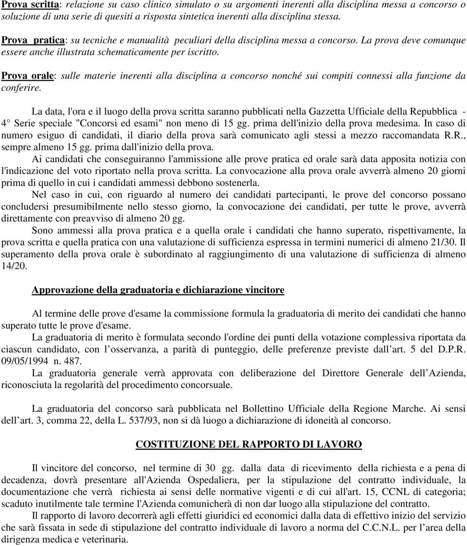 Prova orale: sulle materie inerenti alla disciplina a concorso nonché sui compiti connessi alla funzione da conferire.