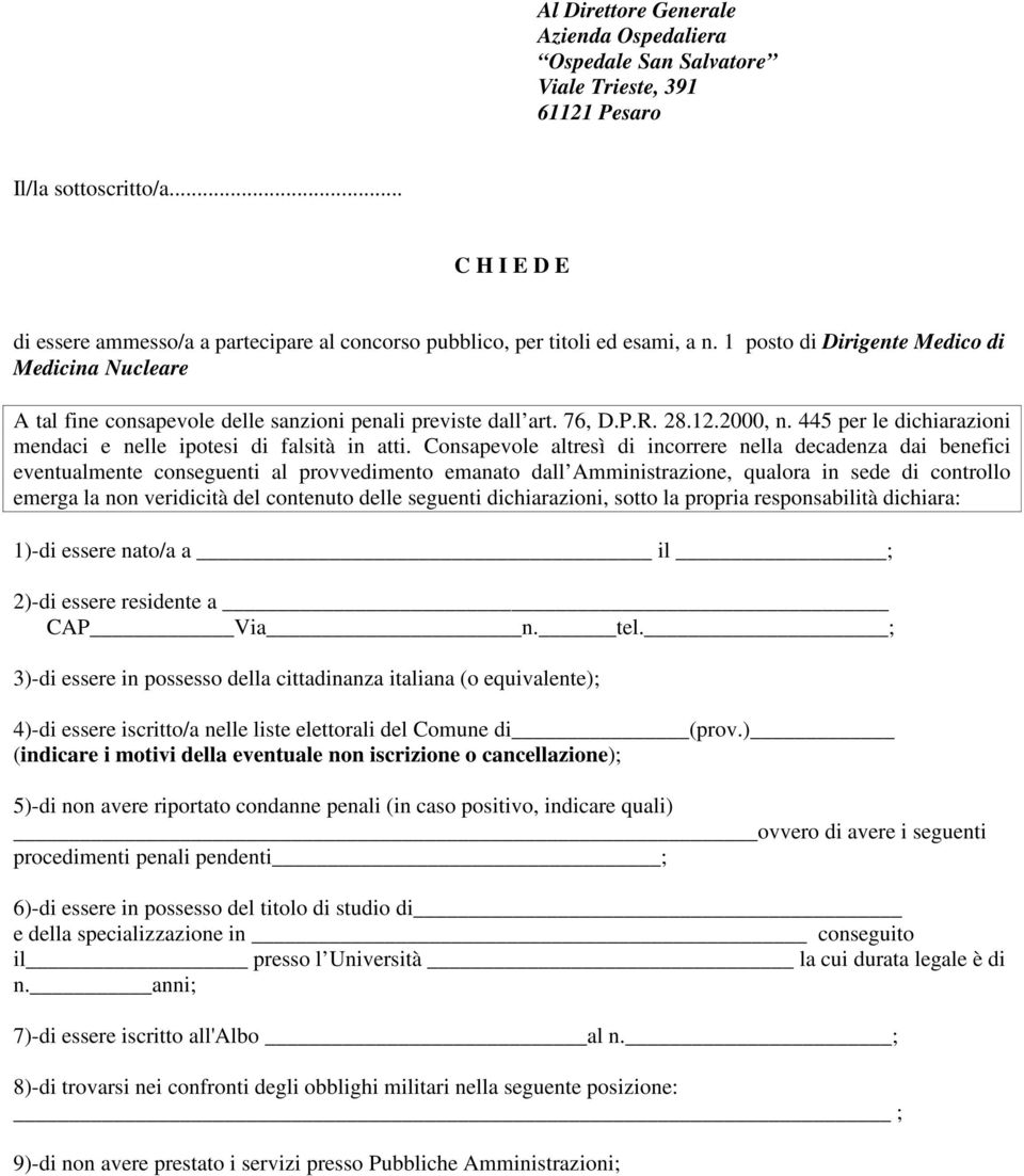 1 posto di Dirigente Medico di Medicina Nucleare A tal fine consapevole delle sanzioni penali previste dall art. 76, D.P.R. 28.12.2000, n.